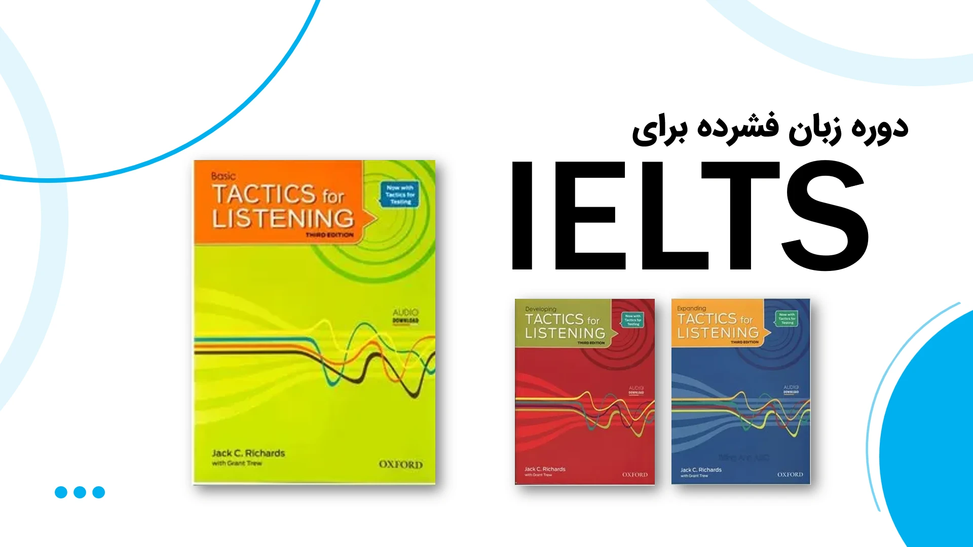 دوره زبان فشرده آیلتس (IELTS) - کتاب کمکی ثبت نام دوره زبان فشرده آیلتس - IELTS مجموعه کتاب های Tactics for Listening به صورت تخصصی روی مهارت شنیداری (Listening) زبان انگلیسی شما متمرکز است و با استفاده از موقعیت های متنوع و کاربردی